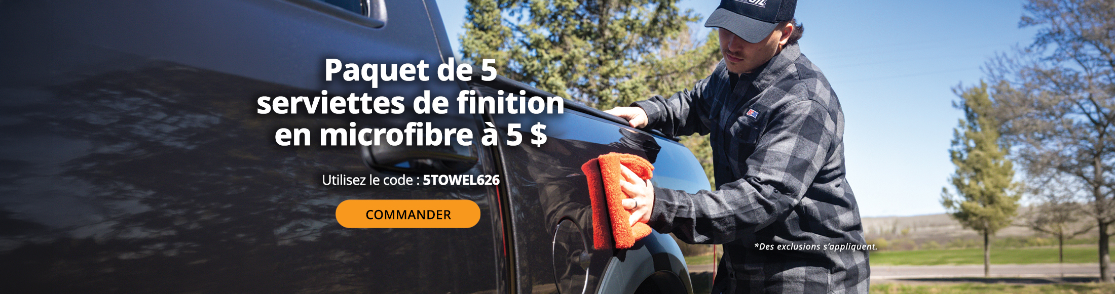 Serviette de finition en microfibre 5 $ en paquet de 2. Utilisez le code : 5TOWEL626. Commander maintenant. *Des exclusions s’appliquent.
