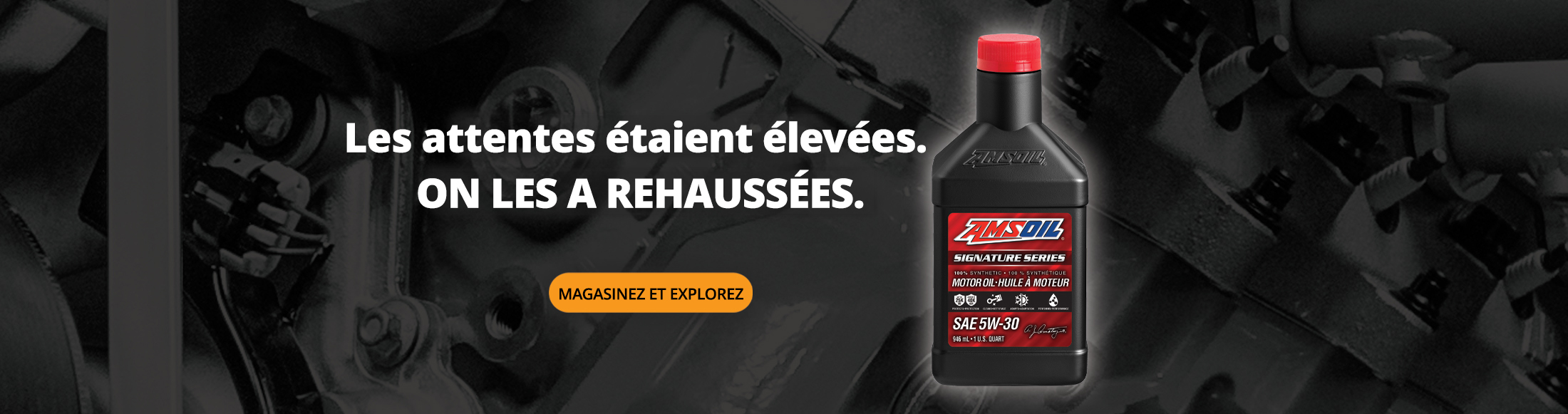 La barre était haute. Nous l’avons relancé. Magasinez et explorez la nouvelle Huile moteur Série signature AMSOIL